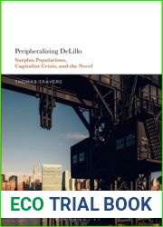 Peripheralizing DeLillo: Surplus Populations, Capitalist Crisis, and the Novel