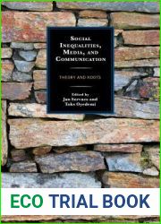 Social Inequalities, Media, and Communication: Theory and Roots (Communication, Globalization, and Cultural Identity)