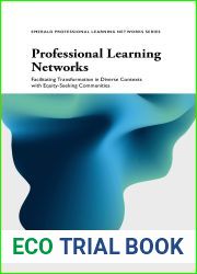 Professional Learning Networks: Facilitating Transformation in Diverse Contexts with Equity-seeking Communities (Emerald Professional Learning Networks Series)
