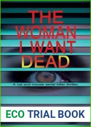 The Woman I Want Dead: A cat and mouse serial killer thriller