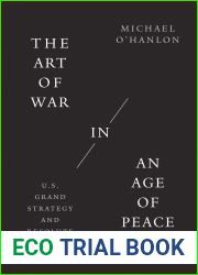 The Art of War in an Age of Peace: U.S. Grand Strategy and Resolute Restraint