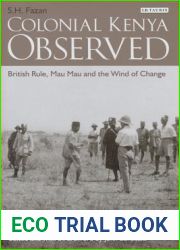 Colonial Kenya Observed: British Rule, Mau Mau and the Wind of Change