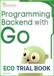 Programming Backend with Go: Build robust and scalable backends for your applications using the efficient and powerful tools of the Go ecosystem