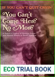 If You Can|t Quit Cryin| You Can|t Come Here No More: A Family|s Legacy of Poverty, Crime and Mental Illness in Rural America
