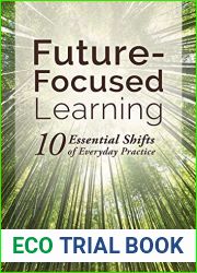 Future-Focused Learning: Ten Essential Shifts of Everyday Practice (Changing Teaching Practices to Support Authentic Learning for the 21st Century)