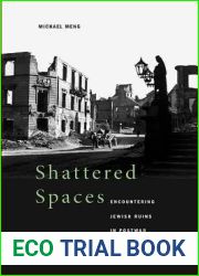 Shattered Spaces: Encountering Jewish Ruins in Postwar Germany and Poland
