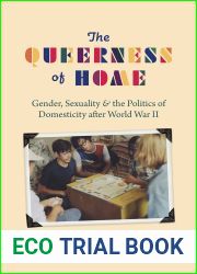 The Queerness of Home: Gender, Sexuality, and the Politics of Domesticity after World War II