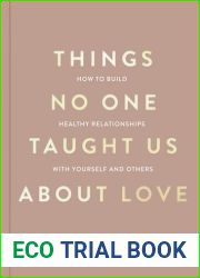 Things No One Taught Us About Love: How to Build Healthy Relationships with Yourself and Others (The Good Vibes Trilogy)