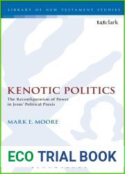 Kenotic Politics: The Reconfiguration of Power in Jesus| Political Praxis (The Library of New Testament Studies)