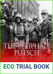 The Beer Hall Putsch: The History and Legacy of Adolf Hitler and the Nazi Party|s Failed Coup Attempt in 1923