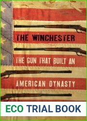 The Winchester: The Gun That Built an American Dynasty