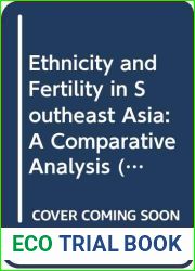 Ethnicity and Fertility in Southeast Asia: A Comparative Analysis (Ethnicity and Fertility in Southeast Asia Series)