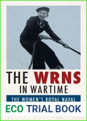 The WRNS in Wartime: The Women|s Royal Naval Service 1917-1945 (International Library of War Studies)