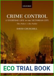 Crime Control and Everyday Life in the Victorian City: The Police and the Public