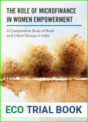 The Role of Microfinance in Women|s Empowerment: A Comparative Study of Rural and Urban Groups in India