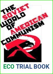 The Soviet World of American Communism (Annals of Communism Series)