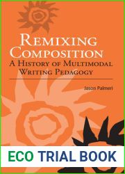 Remixing Composition: A History of Multimodal Writing Pedagogy (Studies in Writing and Rhetoric)
