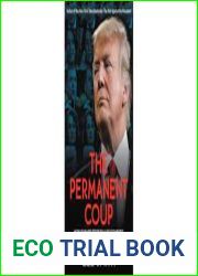 The Permanent Coup: How Enemies Foreign and Domestic Targeted the American President -Lee Smith