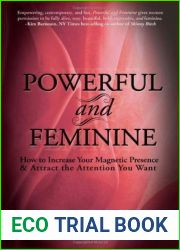 Powerful and Feminine: How to Increase Your Magnetic Presence and Attract the Attention You Want