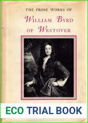 The Prose Works of William Byrd of Westover: Narratives of a Colonial Virginian