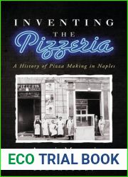 Inventing the Pizzeria: A History of Pizza Making in Naples