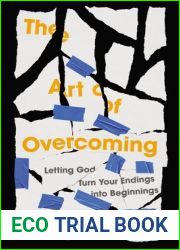 The Art of Overcoming: Letting God Turn Your Endings into Beginnings
