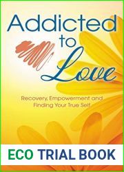 Addicted to Love: Recovery, Empowerment and Finding Your True Self