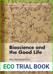 Bioscience and the Good Life (Science Ethics and Society)
