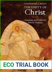 The Unity of Christ: Continuity and Conflict in Patristic Tradition