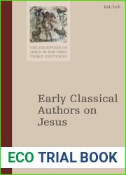 Early Classical Authors on Jesus (The Reception of Jesus in the First Three Centuries)