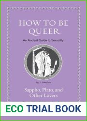 How to Be Queer: An Ancient Guide to Sexuality (Ancient Wisdom for Modern Readers)