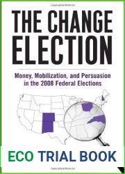 The Change Election: Money, Mobilization, and Persuasion in the 2008 Federal Elections