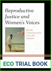 Reproductive Justice and Women|s Voices: Health Communication across the Lifespan