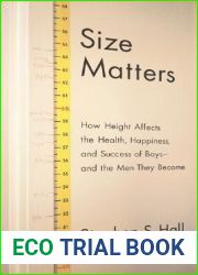 Size Matters: How Height Affects the Health, Happiness, and Success of Boys - and the Men They Become