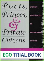 Poets, Princes, and Private Citizens - Literary Alternatives to Postmodern Politics