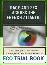 Race and Sex across the French Atlantic: The Color of Black in Literary, Philosophical and Theater Discourse