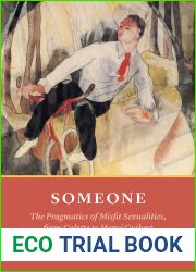Someone: The Pragmatics of Misfit Sexualities, from Colette to Herve Guibert