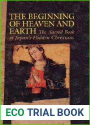 The Beginning of Heaven and Earth: The Sacred Book of Japan|s Hidden Christians (Nanzan Library of Asian Religion and Culture)