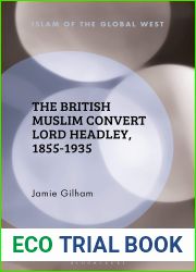 The British Muslim Convert Lord Headley, 1855-1935 (Islam of the Global West)