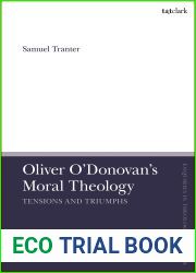 Oliver O|Donovan|s Moral Theology: Tensions and Triumphs (T and T Clark Enquiries in Theological Ethics)