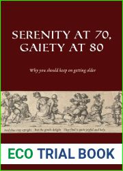 Serenity at 70, Gaiety at 80: Why You Should Keep On Getting Older