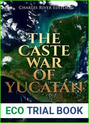 The Caste War of Yucatan: The History and Legacy of the Last Major Indigenous Revolt in the Americas