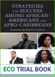 Strategies for Success among African-Americans and Afro-Caribbeans: Overachieve, Be Cheerful, or Confront (Critical Africana Studies)