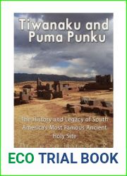 Tiwanaku and Puma Punku: The History and Legacy of South America|s Most Famous Ancient Holy Site