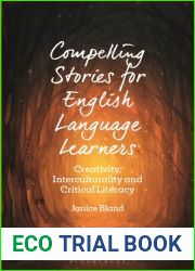 Compelling Stories for English Language Learners: Creativity, Interculturality and Critical Literacy (Bloomsbury Guidebooks for Language Teachers)