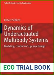 Dynamics of Underactuated Multibody Systems: Modeling, Control and Optimal Design (Solid Mechanics and Its Applications, 205)
