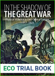 In the Shadow of the Great War: Physical Violence in East-Central Europe, 1917-1923