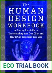 The Human Design Workbook: A Step by Step Guide to Understanding Your Own Chart and How it Can Transform Your Life