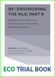 Re-envisioning the MLS: Perspectives on the Future of Library and Information Science Education, Part B (Advances in Librarianship) (Advances in Librarianship, 44B)