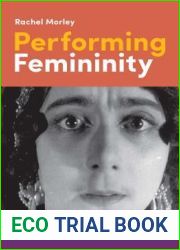 Performing Femininity: Woman as Performer in Early Russian Cinema (KINO - The Russian and Soviet Cinema)